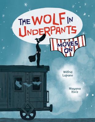 Cover art for The wolf in underpants moves on / by Wilfrid Lupano   illustrated by Mayana Itoïz.