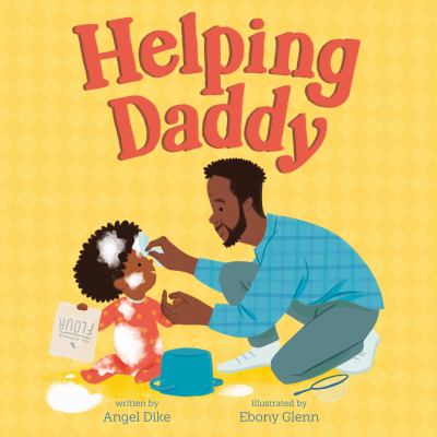 Cover art for Helping daddy / written by Angel Dike   illustrated by Ebony Glenn.