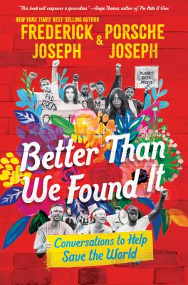 Cover art for Better than we found it : conversations to help save the world / Frederick Joseph and Porsche Joseph.