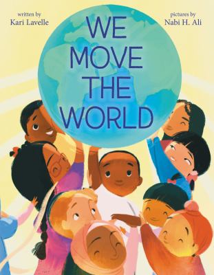 Cover art for We move the world / by Kari Lavelle   pictures by Nabi H. Ali.