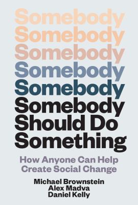 Cover art for Somebody should do something : how anyone can help create social change / Michael Brownstein