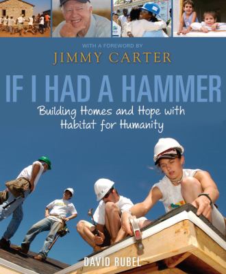 Cover art for If I had a hammer : building homes and hope with Habitat for Humanity / David Rubel   with a foreword by Jimmy Carter.