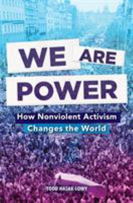 Cover art for We are power : how nonviolent activism changes the world / Todd Hasak-Lowy.