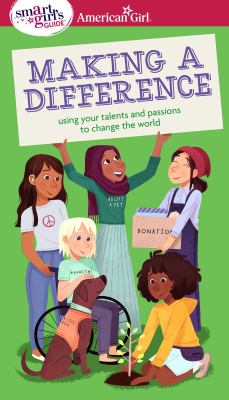 Cover art for A smart girl's guide. Making a difference : using your talents and passions to change the world / by Melissa Seymour   illustrated by Stevie Lewis.