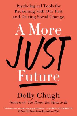 Cover art for A more just future : psychological tools for reckoning with our past and driving social change / Dolly Chugh.