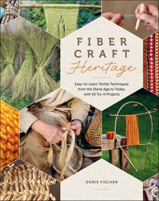 Cover art for Fiber craft heritage : easy-to-learn textile techniques from the stone age to today