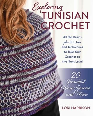 Cover art for Exploring Tunisian crochet / Lori Harrison.