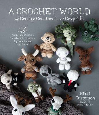 Cover art for A crochet world of creepy creatures and cryptids : 40 amigurumi patterns for adorable monsters