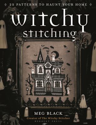 Cover art for Witchy stitching : 25 patterns to haunt your home / Meg Black.