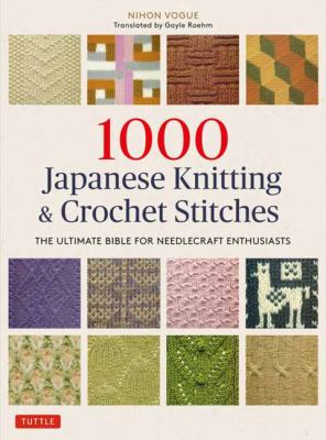 Cover art for 1000 Japanese knitting & crochet stitches : the ultimate bible for needlecraft enthusiasts / Nihon Vogue   translated by Gayle Roehm.