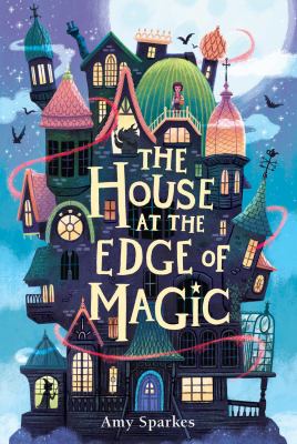 Cover art for The house at the edge of magic / Amy Sparkes   [illustration by Ben Mantle].