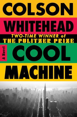 Cover art for Cool machine : a novel / Colson Whitehead.